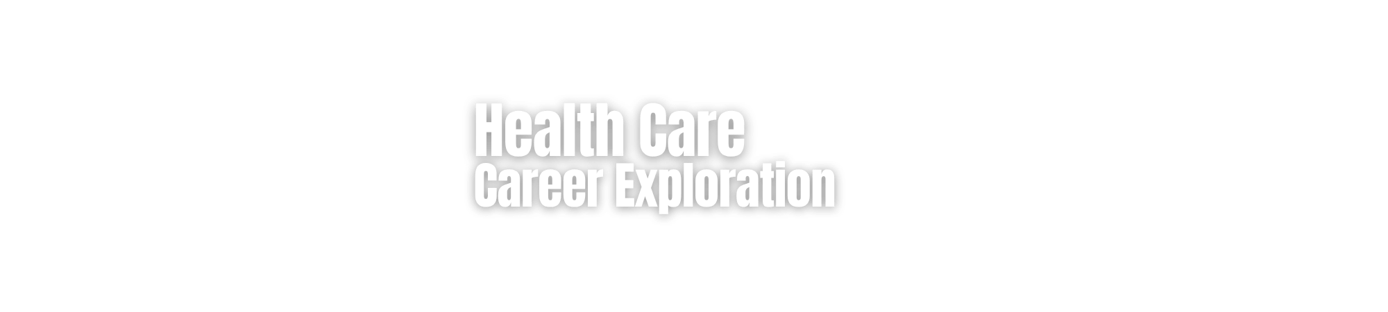 Health Care Career Exploration (1) Health Care Career Exploration