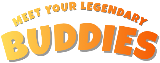 Meet Your Legendary Buddies